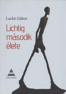Lackó Gábor - Lichtig második élete (Dedikált) [antikvár]