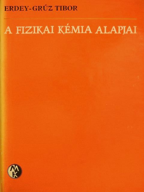 Erdey-Grúz Tibor - A fizikai kémia alapjai [antikvár]