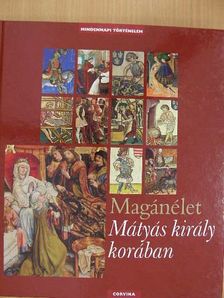 E. Kovács Péter - Magánélet Mátyás király korában [antikvár]