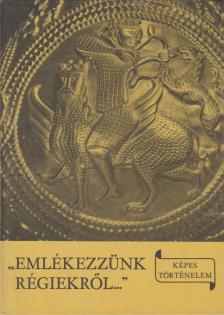 László Gyula - "Emlékezzünk régiekről..." [antikvár]