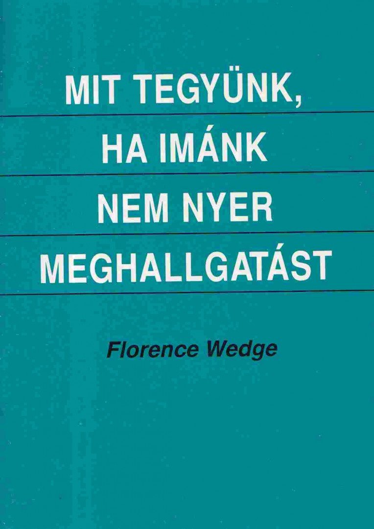 Florence Wedge - Mit tegyünk, ha imánk nem nyer meghallgatást [antikvár]