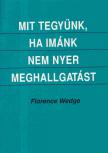 Florence Wedge - Mit tegyünk, ha imánk nem nyer meghallgatást [antikvár]