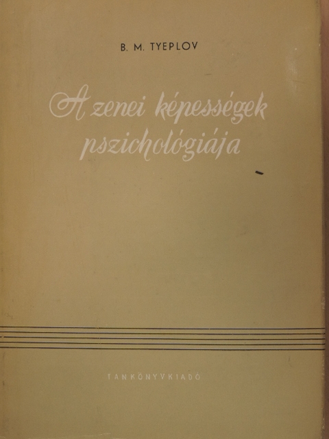 B. M. Tyeplov - A zenei képességek pszichológiája [antikvár]