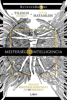 Tilesch György; Hatamleh, Omar - Mesterség és intelligencia - Vegyük kezünkbe sorsunkat az MI korában [szépséghibás]