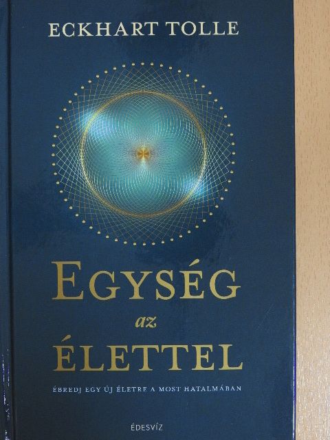 Eckhart Tolle - Egység az élettel [antikvár]