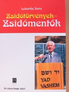 Lebovits Imre - Zsidótörvények - Zsidómentők [antikvár]