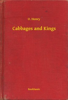 O. HENRY - Cabbages and Kings [eKönyv: epub, mobi]