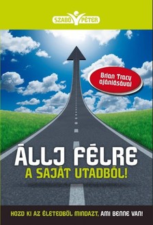 Szabó Péter (motivációs előadó) - Állj félre a saját utadból! - Hozd ki az életedből mindazt, ami benne van! [eKönyv: epub, mobi]