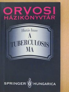 Hutás Imre - A tuberculosis ma [antikvár]