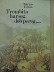 Márkus István - Trombita harsog, dob pereg,... [antikvár]