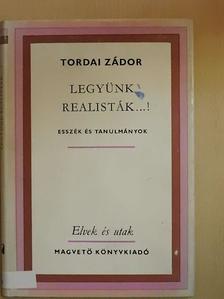Tordai Zádor - Legyünk realisták...! [antikvár]