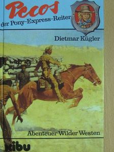 Dietmar Kügler - Pecos, der Pony-Express-Reiter [antikvár]