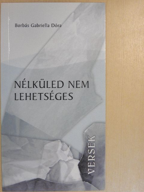Borbás Gabriella Dóra - Nélküled nem lehetséges [antikvár]