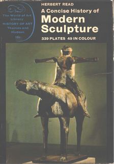 Read, Herbert - A Concise History of Modern Sculpture [antikvár]