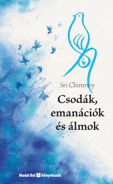 Sri Chinmoy - Csodák, emanációk és álmok