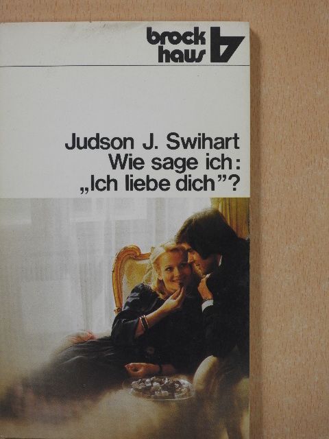 Judson J. Swihart - Wie sage ich: »Ich liebe dich«? [antikvár]