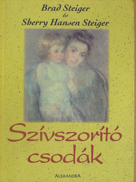 Brad Steiger - Szívszorító csodák [antikvár]