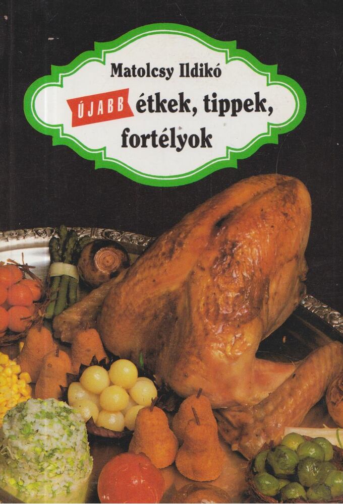 MATOLCSY ILDIKÓ - Újabb étkek, tippek, fortélyok [antikvár]