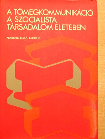 Hanák Katalin - A tömegkommunikáció a szocialista társadalom életében [antikvár]