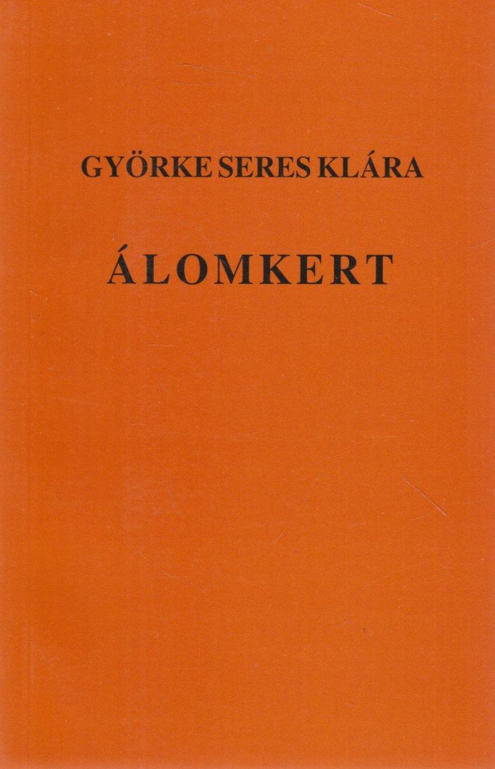Györke Seres Klára - Álomkert [antikvár]