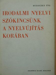 Ruzsiczky Éva - Irodalmi nyelvi szókincsünk a nyelvújítás korában [antikvár]