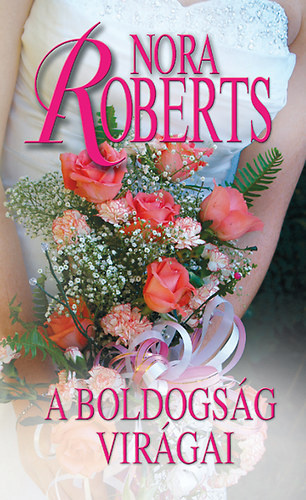 Nora Roberts - A boldogság virágai [eKönyv: epub, mobi]