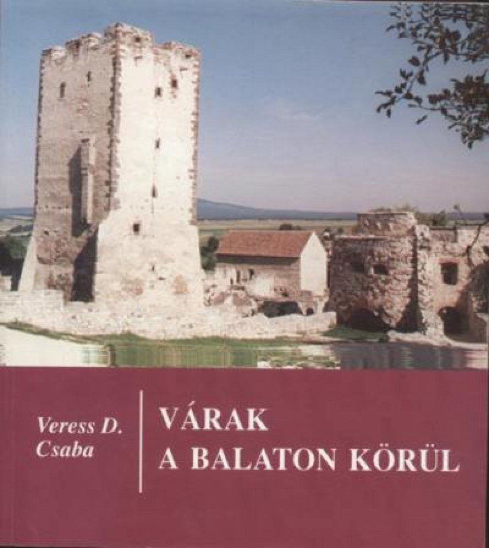 Veress D. Csaba - Várak a Balaton körül [antikvár]