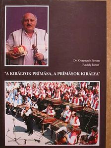 Dr. Gerencsér Ferenc - "A királyok prímása, a prímások királya" [antikvár]