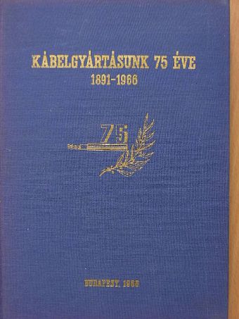 Dr. Sárközy Zoltán - Kábelgyártásunk 75 éve [antikvár]