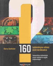 Sherry Seethaler - 160 tudományos válasz őrült kérdésekre [antikvár]