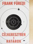 Frank Füredi - Célkeresztben a határok [antikvár]