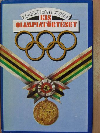 Keresztényi József - Kis olimpiatörténet [antikvár]