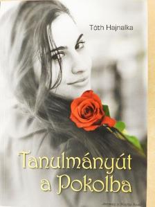 Tóth Hajnalka - Tanulmányút a Pokolba [antikvár]