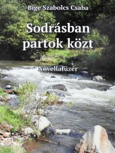 Bige Szabolcs Csaba - Sodrásban partok közt (dedikált példány) [antikvár]