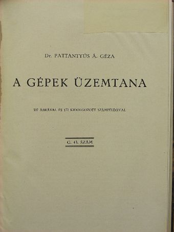 Dr. Pattantyús Á. Géza - A gépek üzemtana [antikvár]