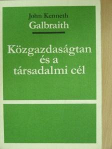 John Kenneth Galbraith - Közgazdaságtan és a társadalmi cél [antikvár]