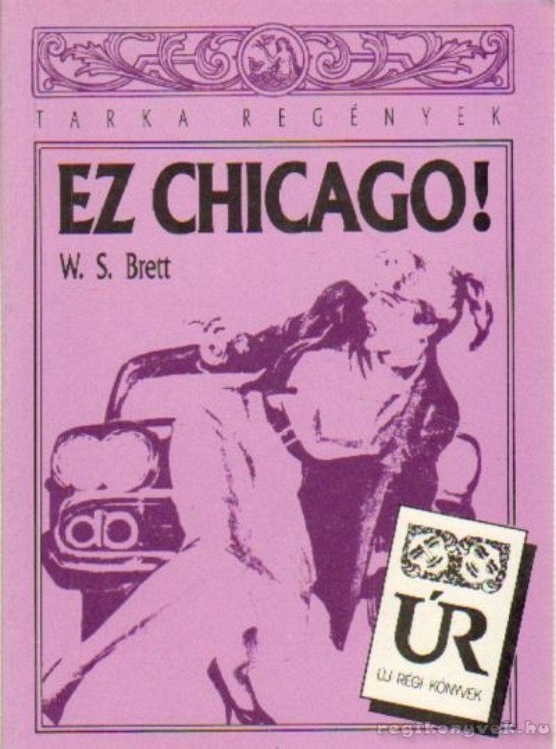 Brett, W. S. - Ez Chicago! [antikvár]
