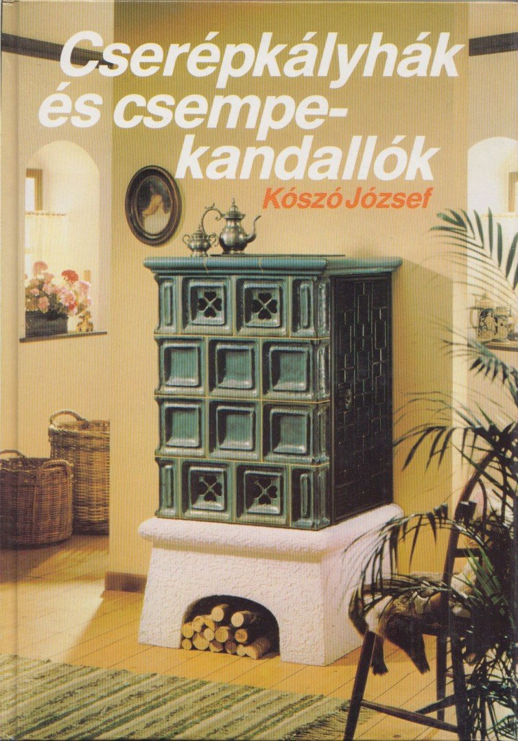 KÓSZÓ JÓZSEF - Cserépkályhák és csempekandallók [antikvár]