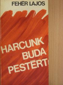Fehér Lajos - Harcunk Budapestért [antikvár]