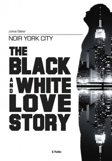 Gábor Juhos - Noir York City - The Black and White Love Story [eKönyv: epub, mobi]