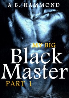 Hammond A.B - My Big Black Master - M/M Submission [eKönyv: epub, mobi]