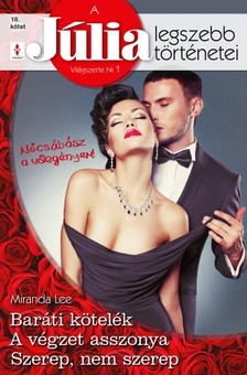 Miranda Lee, Miranda Lee, Miranda Lee - A Júlia legszebb történetei 18. kötet (Nőcsábász a vőlegényem!) - Baráti kötelék; A végzet asszonya; Szerep, nem szerep... [eKönyv: epub, mobi]