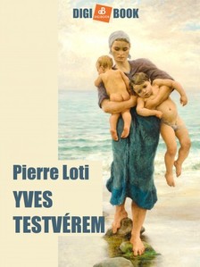 PIERRE LOTI - Yves testvérem [eKönyv: epub, mobi]