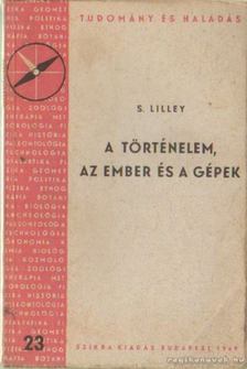 Lilley, S. - A történelem, az ember és a gépek [antikvár]