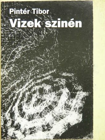 Pintér Tibor - Vizek szinén [antikvár]