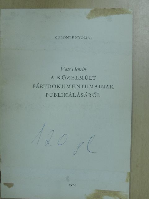 Vass Henrik - A közelmúlt pártdokumentumainak publikálásáról [antikvár]