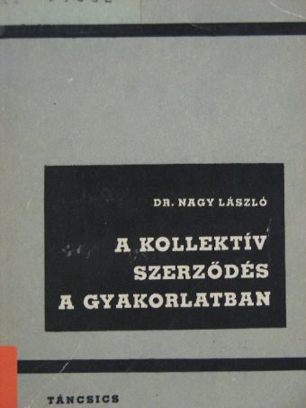 Dr. Nagy László - A kollektív szerződés a gyakorlatban [antikvár]