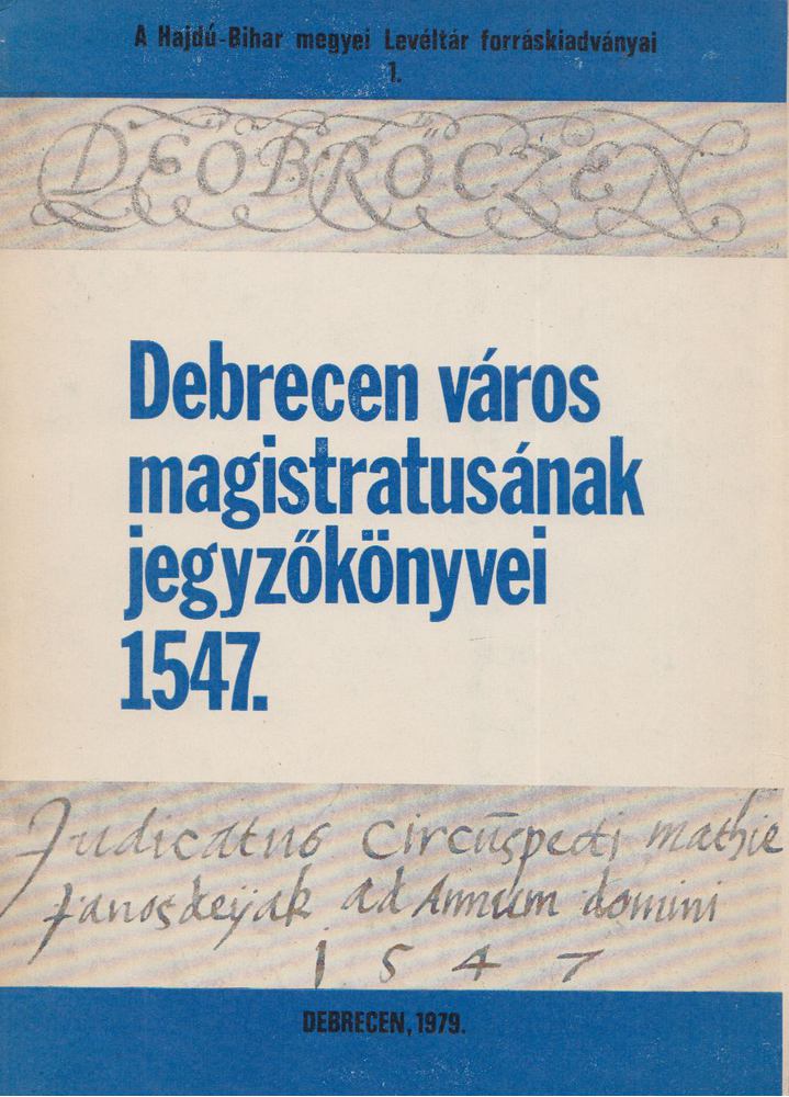 Balogh István, Szendrey István - Debrecen város magistratusának jegyzőkönyvei 1547. [antikvár]