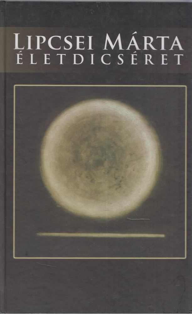 Lipcsei Márta - Életdicséret [antikvár]