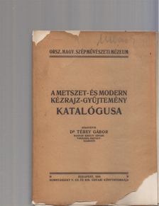 Dr. Térey Gábor - Orsz. Magy. Szépművészeti Múzeum metszet- és modern kézrajz- gyűjtemény katalógusa [antikvár]